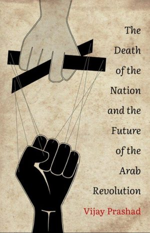 The Death of the Nation and The Future of the Arab Revolution